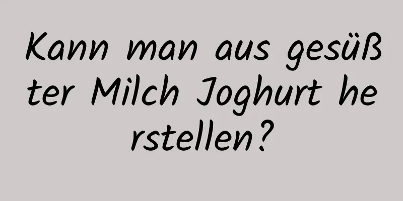 Kann man aus gesüßter Milch Joghurt herstellen?