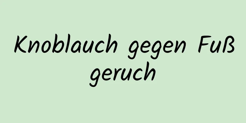 Knoblauch gegen Fußgeruch