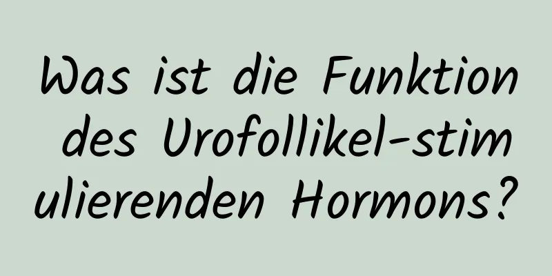 Was ist die Funktion des Urofollikel-stimulierenden Hormons?