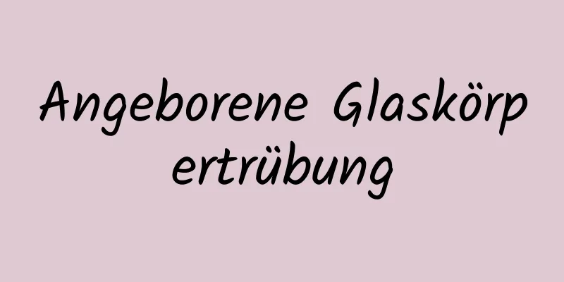 Angeborene Glaskörpertrübung