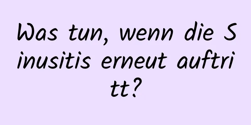 Was tun, wenn die Sinusitis erneut auftritt?