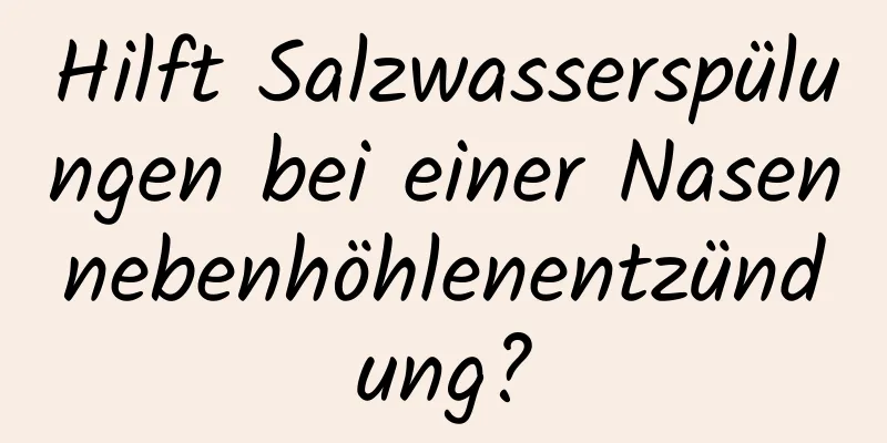 Hilft Salzwasserspülungen bei einer Nasennebenhöhlenentzündung?