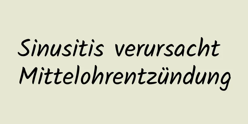 Sinusitis verursacht Mittelohrentzündung