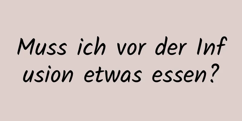 Muss ich vor der Infusion etwas essen?