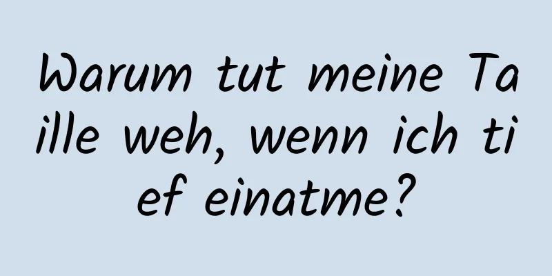Warum tut meine Taille weh, wenn ich tief einatme?