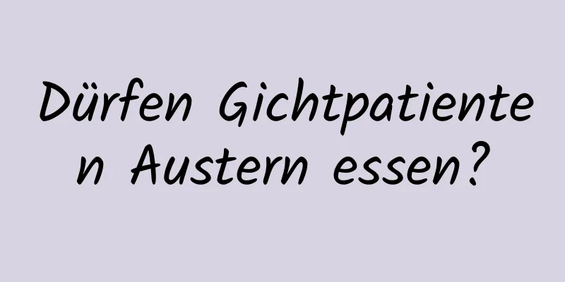 Dürfen Gichtpatienten Austern essen?