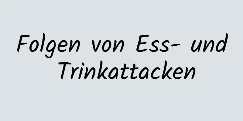 Folgen von Ess- und Trinkattacken