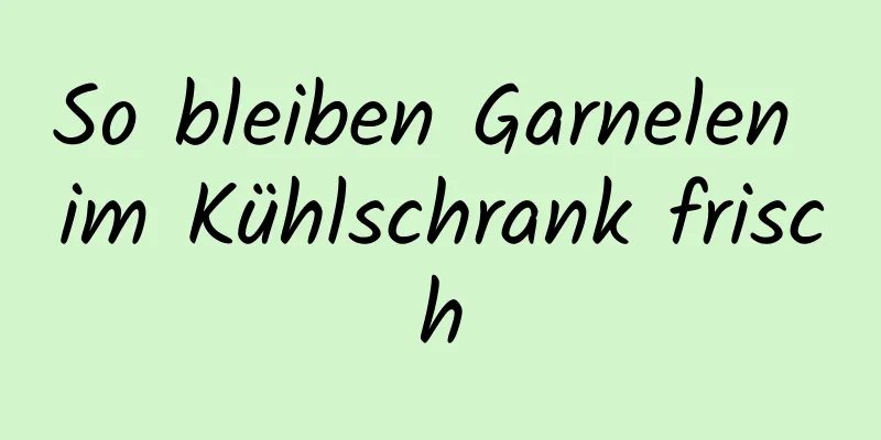 So bleiben Garnelen im Kühlschrank frisch