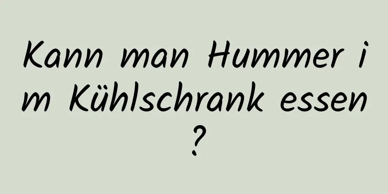 Kann man Hummer im Kühlschrank essen?