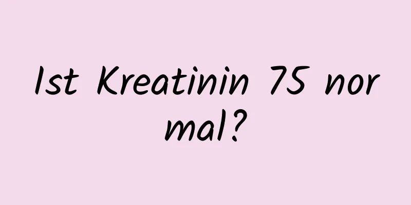 Ist Kreatinin 75 normal?