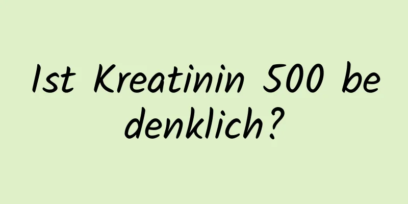Ist Kreatinin 500 bedenklich?