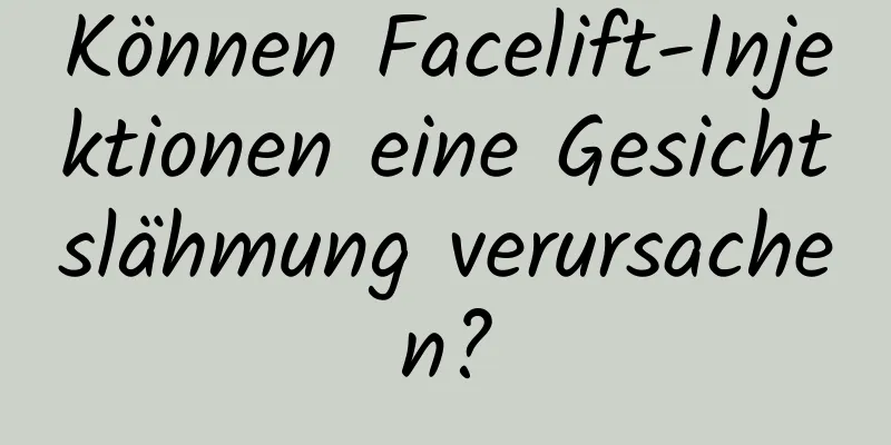 Können Facelift-Injektionen eine Gesichtslähmung verursachen?