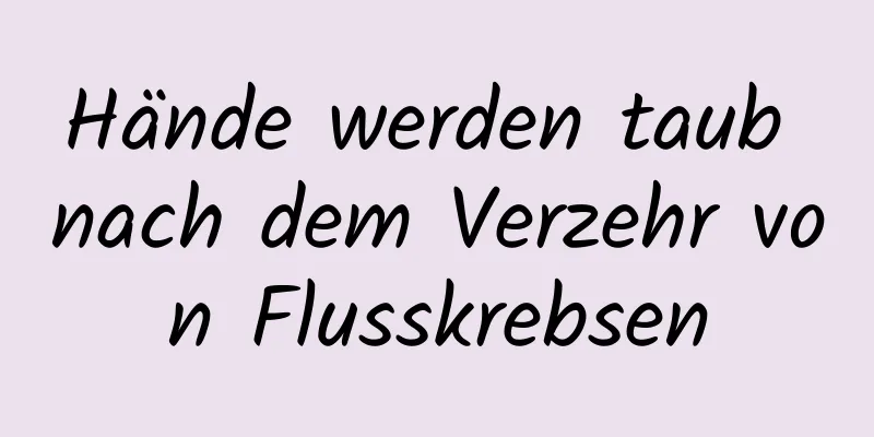Hände werden taub nach dem Verzehr von Flusskrebsen