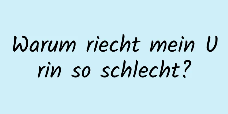 Warum riecht mein Urin so schlecht?