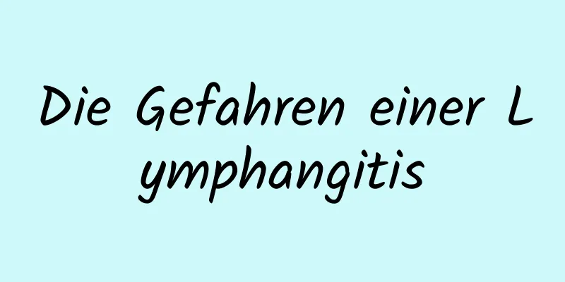 Die Gefahren einer Lymphangitis