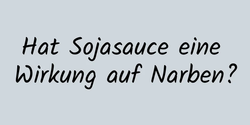 Hat Sojasauce eine Wirkung auf Narben?