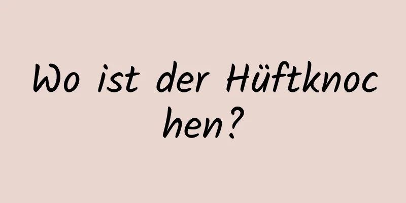 Wo ist der Hüftknochen?