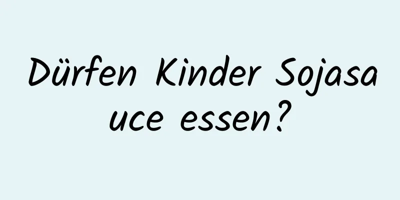 Dürfen Kinder Sojasauce essen?
