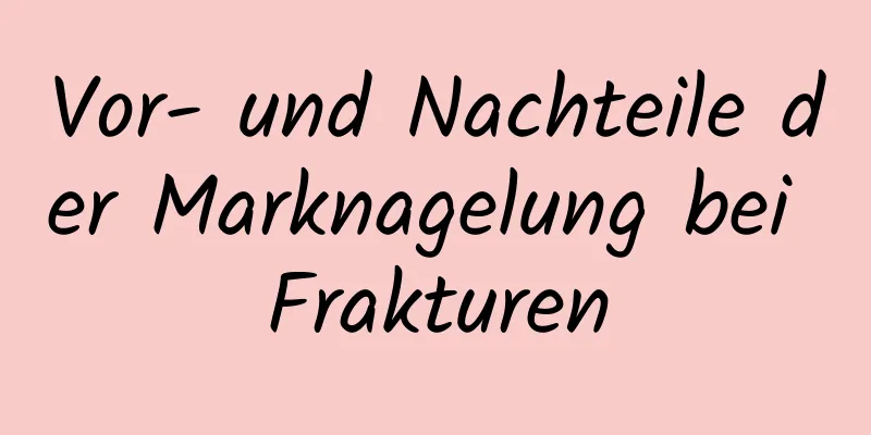 Vor- und Nachteile der Marknagelung bei Frakturen