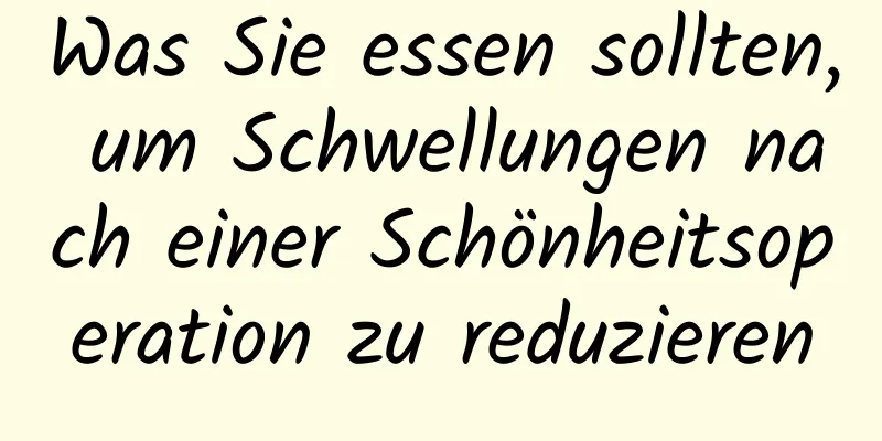 Was Sie essen sollten, um Schwellungen nach einer Schönheitsoperation zu reduzieren