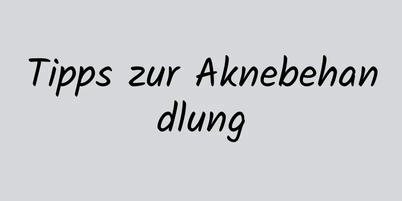 Tipps zur Aknebehandlung