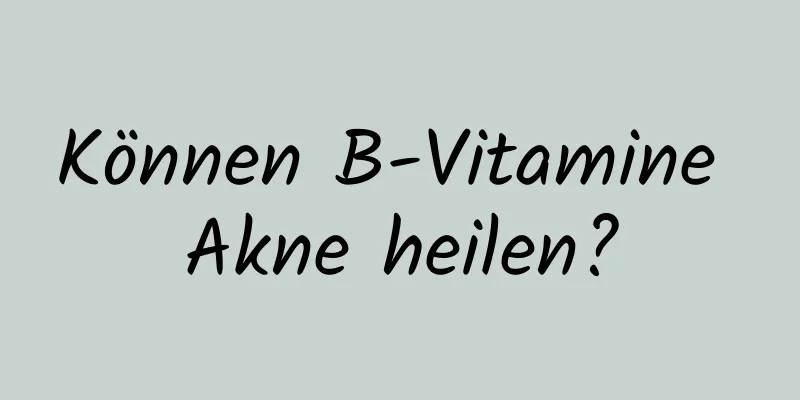 Können B-Vitamine Akne heilen?