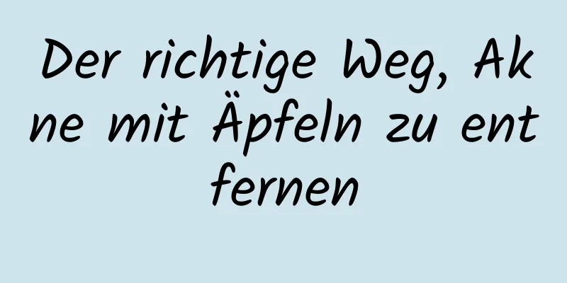 Der richtige Weg, Akne mit Äpfeln zu entfernen
