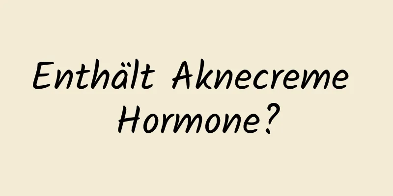 Enthält Aknecreme Hormone?