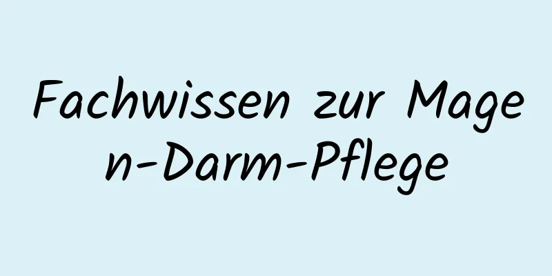 Fachwissen zur Magen-Darm-Pflege