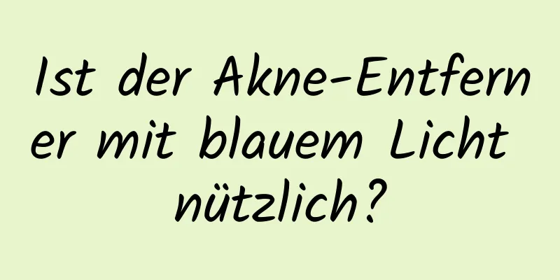 Ist der Akne-Entferner mit blauem Licht nützlich?