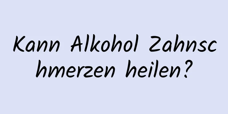 Kann Alkohol Zahnschmerzen heilen?