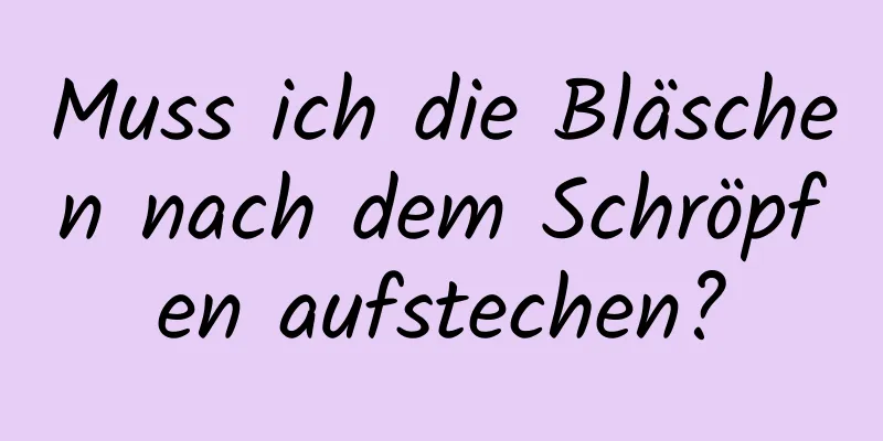 Muss ich die Bläschen nach dem Schröpfen aufstechen?