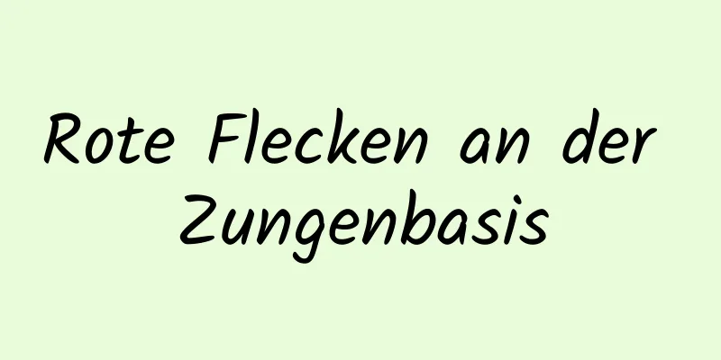Rote Flecken an der Zungenbasis