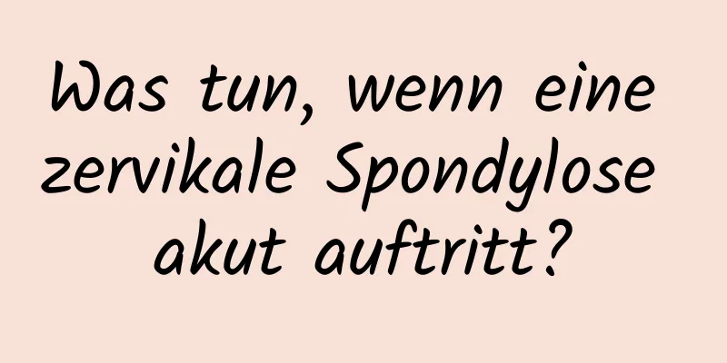 Was tun, wenn eine zervikale Spondylose akut auftritt?