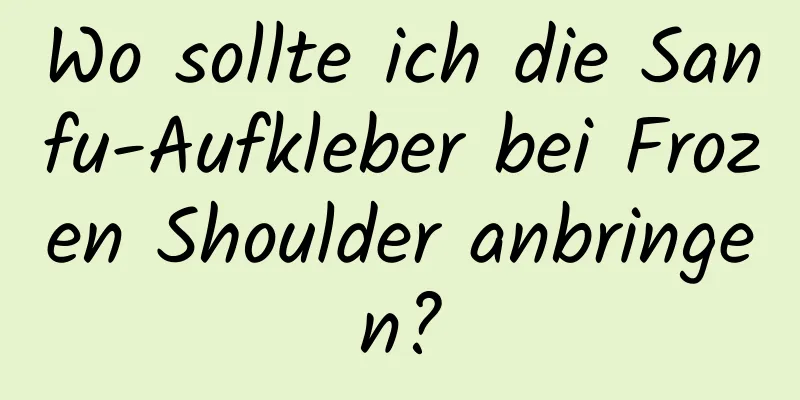 Wo sollte ich die Sanfu-Aufkleber bei Frozen Shoulder anbringen?