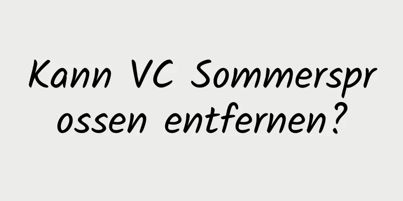 Kann VC Sommersprossen entfernen?