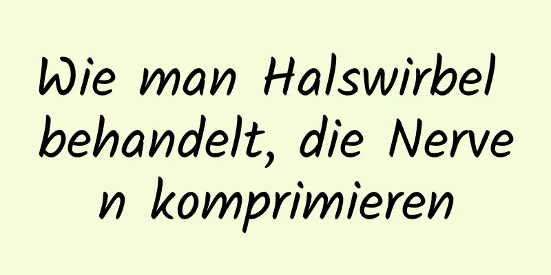 Wie man Halswirbel behandelt, die Nerven komprimieren