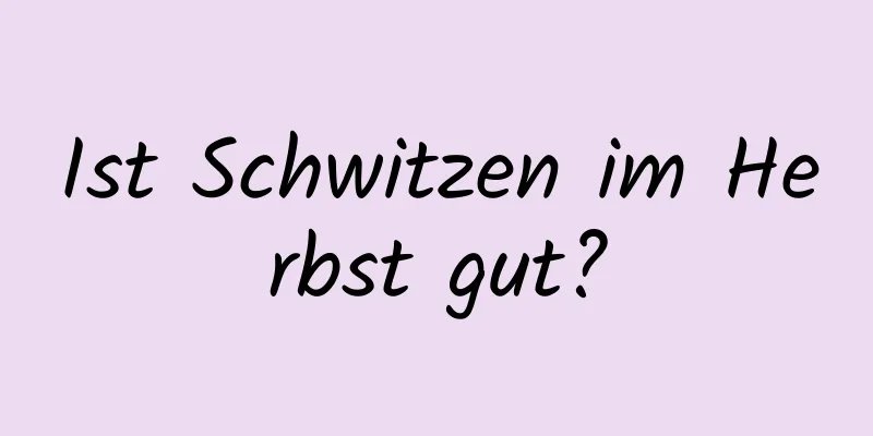 Ist Schwitzen im Herbst gut?