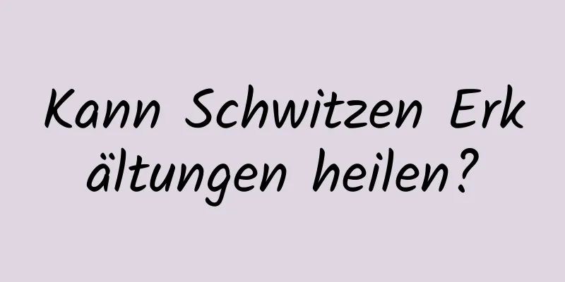 Kann Schwitzen Erkältungen heilen?