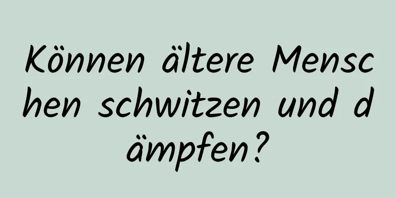 Können ältere Menschen schwitzen und dämpfen?