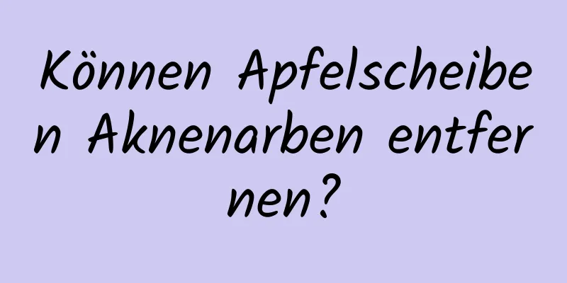 Können Apfelscheiben Aknenarben entfernen?