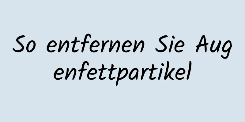 So entfernen Sie Augenfettpartikel