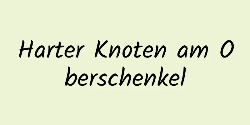 Harter Knoten am Oberschenkel