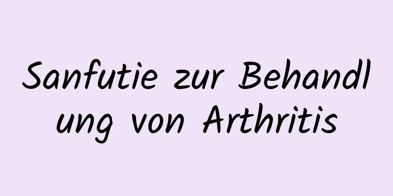 Sanfutie zur Behandlung von Arthritis