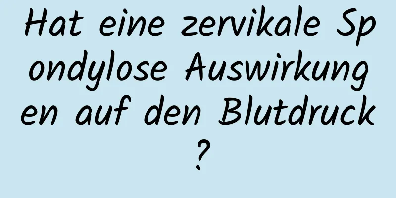 Hat eine zervikale Spondylose Auswirkungen auf den Blutdruck?