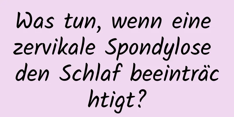 Was tun, wenn eine zervikale Spondylose den Schlaf beeinträchtigt?