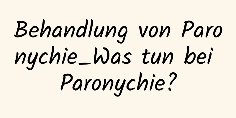 Behandlung von Paronychie_Was tun bei Paronychie?