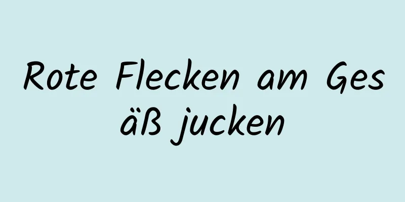 Rote Flecken am Gesäß jucken