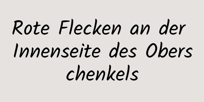 Rote Flecken an der Innenseite des Oberschenkels
