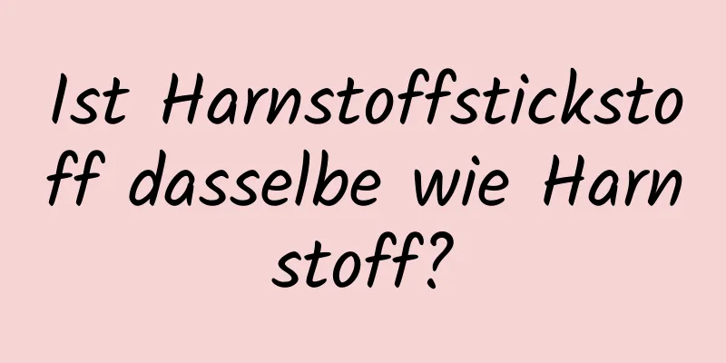 Ist Harnstoffstickstoff dasselbe wie Harnstoff?